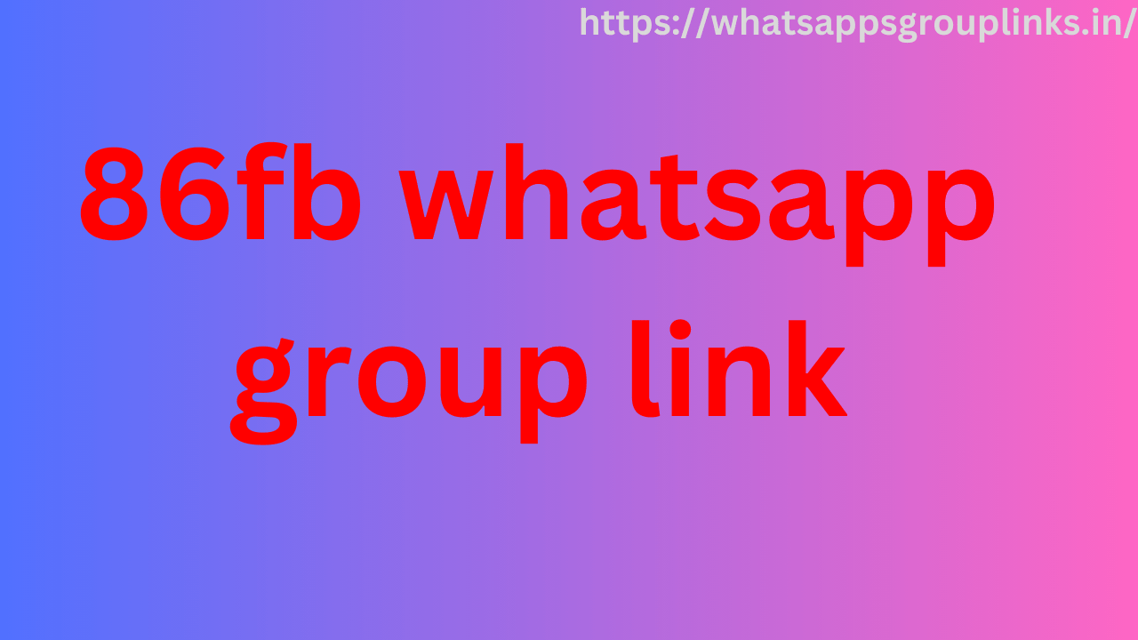 86fb whatsapp group link