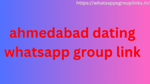 ahmedabad dating whatsapp group link