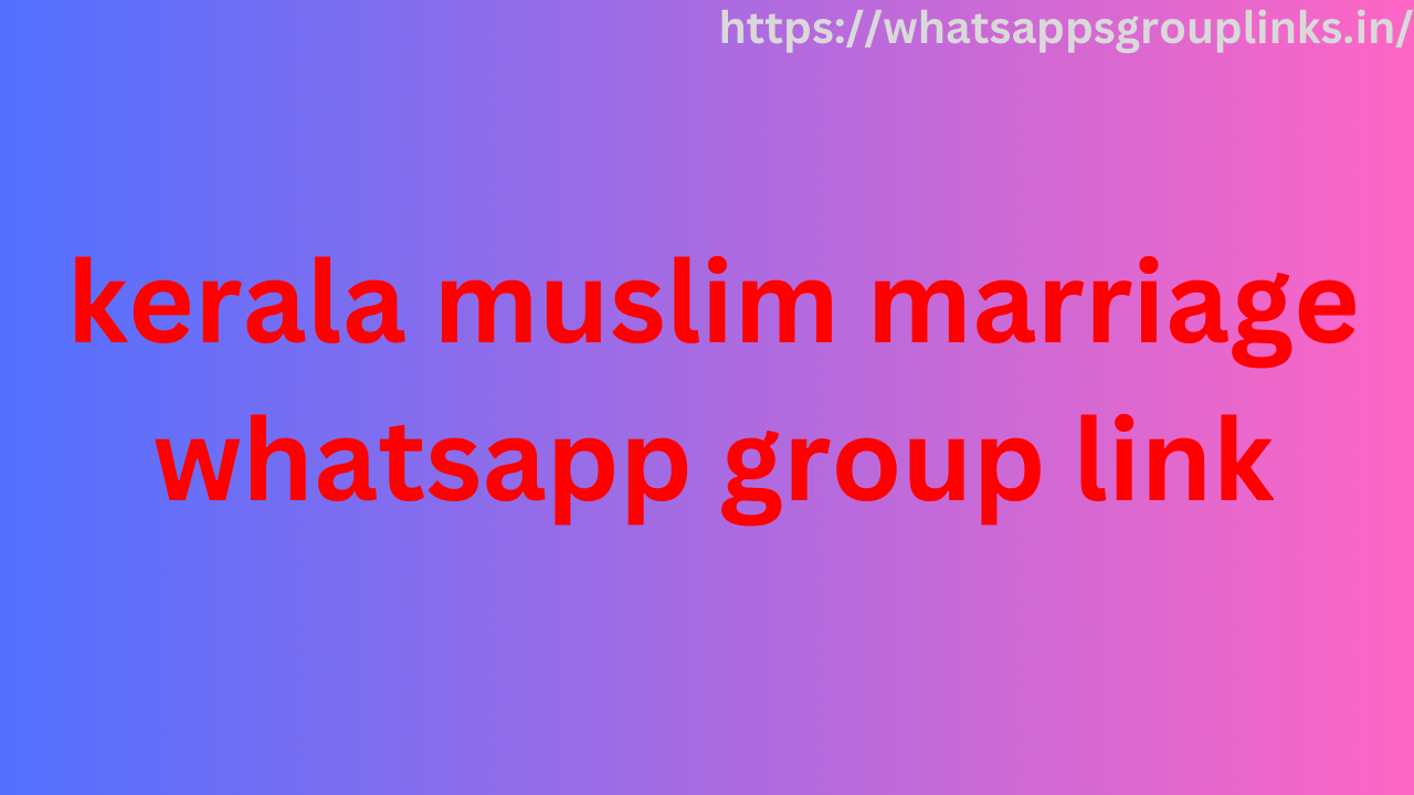 kerala muslim marriage whatsapp group link