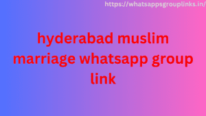 Hyderabad Muslim Marriage Whatsapp Group Link