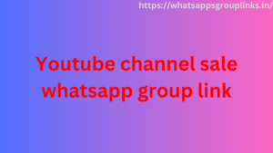 Youtube channel sale whatsapp group link