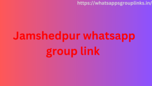 Jamshedpur whatsapp group link